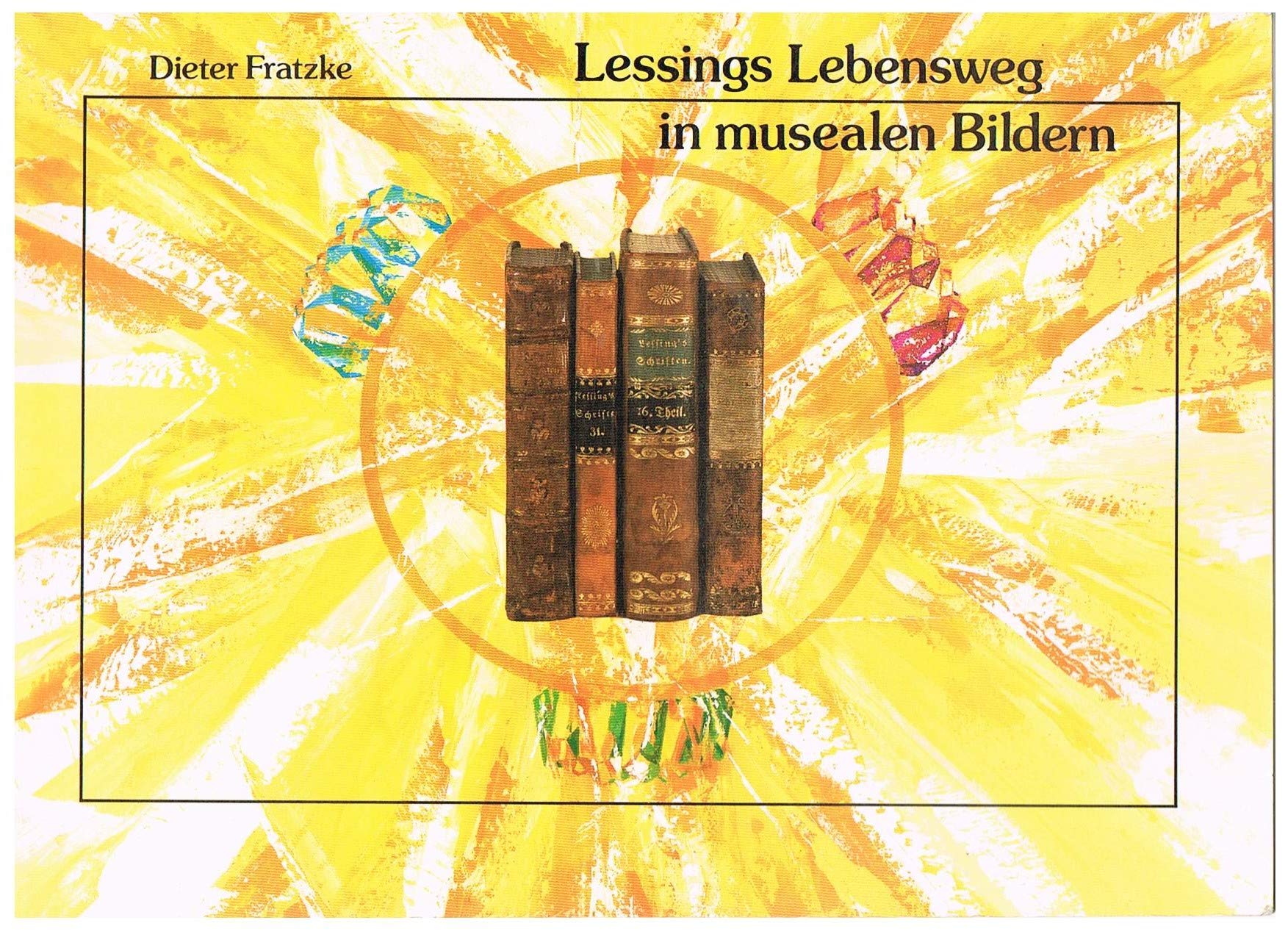 Lessings Lebensweg in musealen Bildern: Ausstellungskatalog (Erbepflege in Kamenz: Schriftenreihe des Lessing-Museums. Sonderhefte) Reference Books