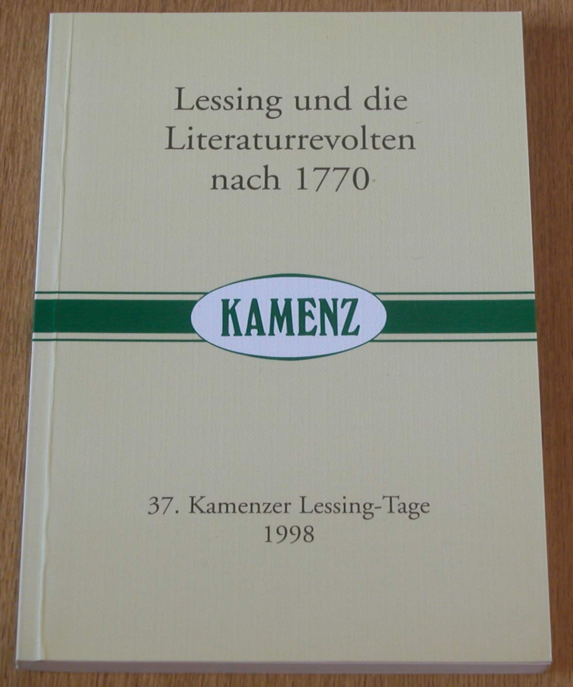Lessing und die Literaturrevolten nach 1770: 37. Kamenzer Lessing-Tage. 1998 (Erbepflege in Kamenz: Schriftenreihe des Lessing-Museums. Jahreshefte) - Sauder, Gerhard book