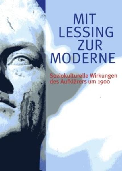 Mit Lessing zur Moderne: Soziokulturelle Wirkungen des Aufklärers um 1900. Beiträge zur Tagung des Lessing-Museums und der Lessing Society im ... des Lessing-Museums. Jahreshefte) Contemporary literature Books