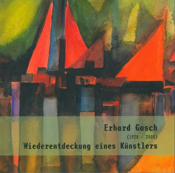 Erhard Gasch (1928-2000): Wiederentdeckung eines Künstlers (Kleine Schriften der Städtischen Sammlungen Kamenz) Film, Art & Culture