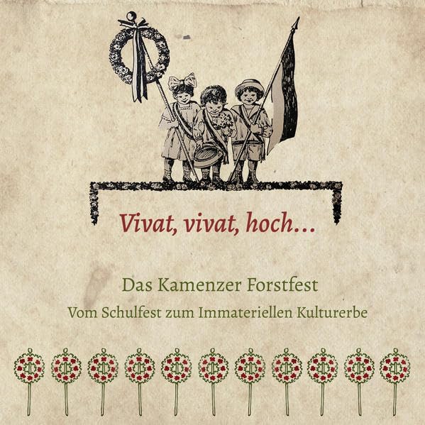 Vivat, vivat, hoch... Das Kamenzer Forstfest: Vom Schulfest zum Immateriellen Kulturerbe (Kleine Schriften der Städtischen Sammlungen Kamenz) Politics & History