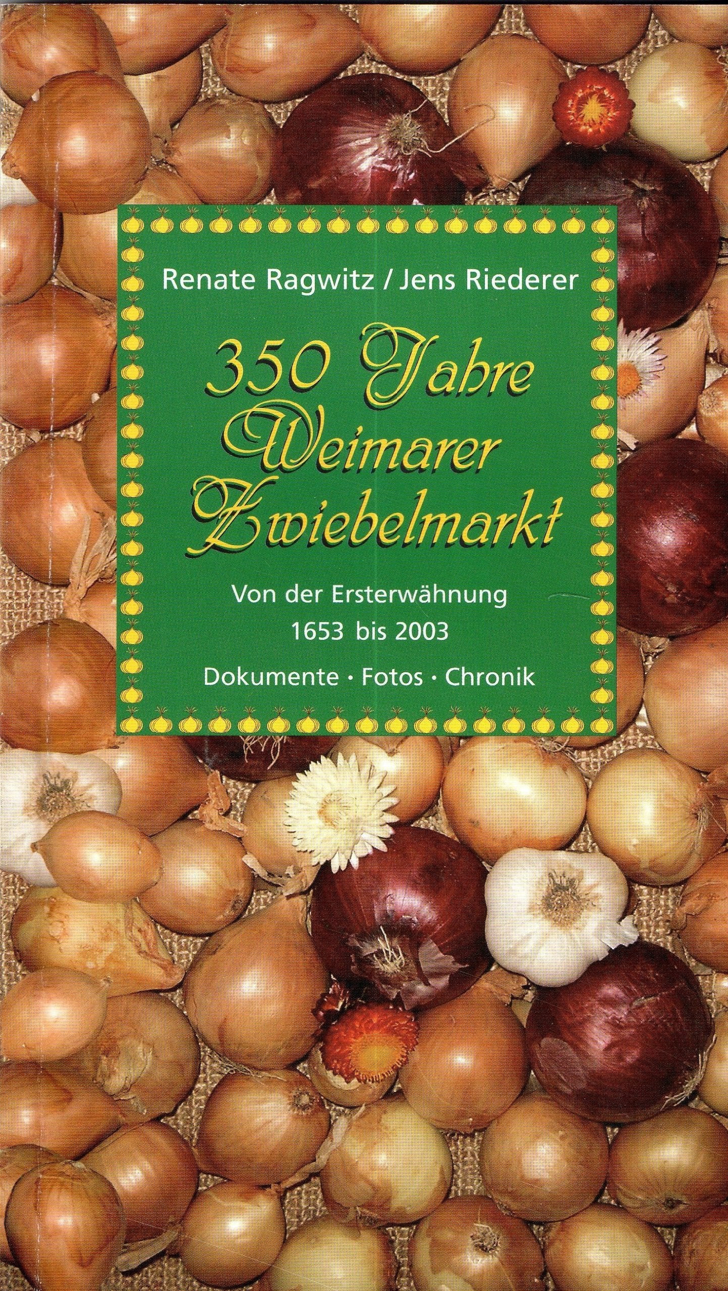350 Jahre Weimarer Zwiebelmarkt - Von der Ersterwähnung 1653 bis 2003 / Dokumente - Fotos - Chronik Books