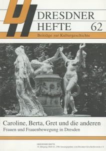 Dresdner Hefte, Beiträge zur Kulturgeschichte, 62: Caroline, Berta, Gret und die anderen. Frauen und Frauenbewegung in Dresden Books