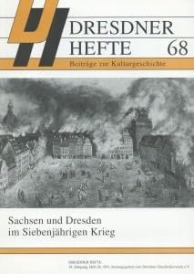 Sachsen und Dresden im Siebenjährigen Krieg;(= Dresdner Hefte, 19. Jahrgang, Beiträge zur Kulturgeschichte, Heft 68) Books