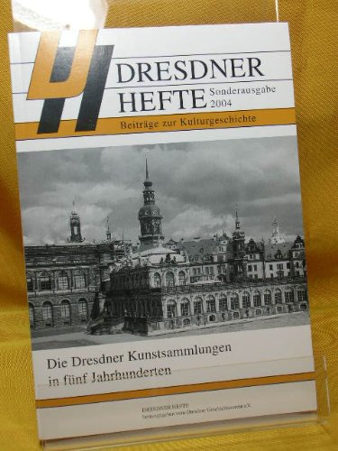 Dresdner Hefte, Sonderausgabe 2004: Die Dresdner Kunstsammlungen in fünf Jahrhunderten Books