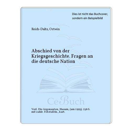 Abschied von der Kriegsgeschichte: Fragen an die deutsche Nation Politics & History