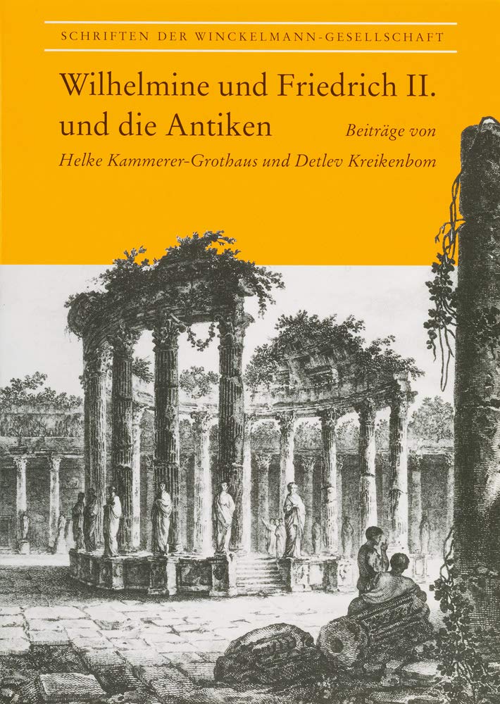 Wilhelmine und Friedrich II. und die Antiken (Schriften der Winckelmann-Gesellschaft) Natural Sciences