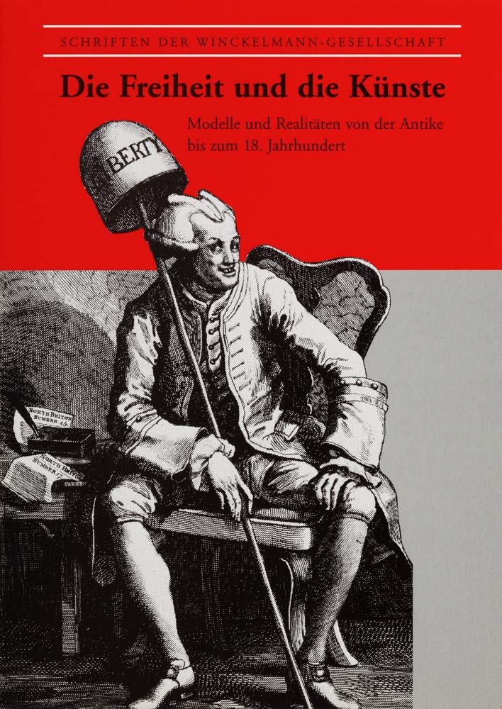 Die Freiheit und die Künste: Modelle und Realitäten von der Antike bis zum 18. Jahrhundert (Schriften der Winckelmann-Gesellschaft) Natural Sciences