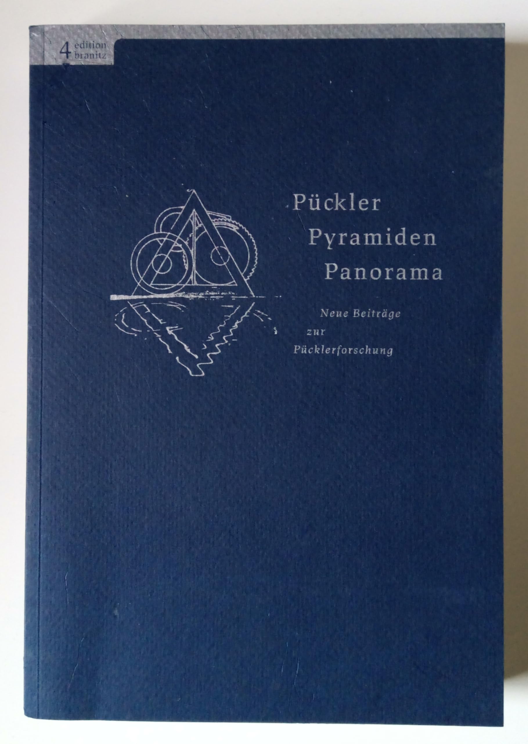 Pückler - Pyramiden - Panorama: Neue Beiträge zur Pücklerforschung, Edition 4 Books