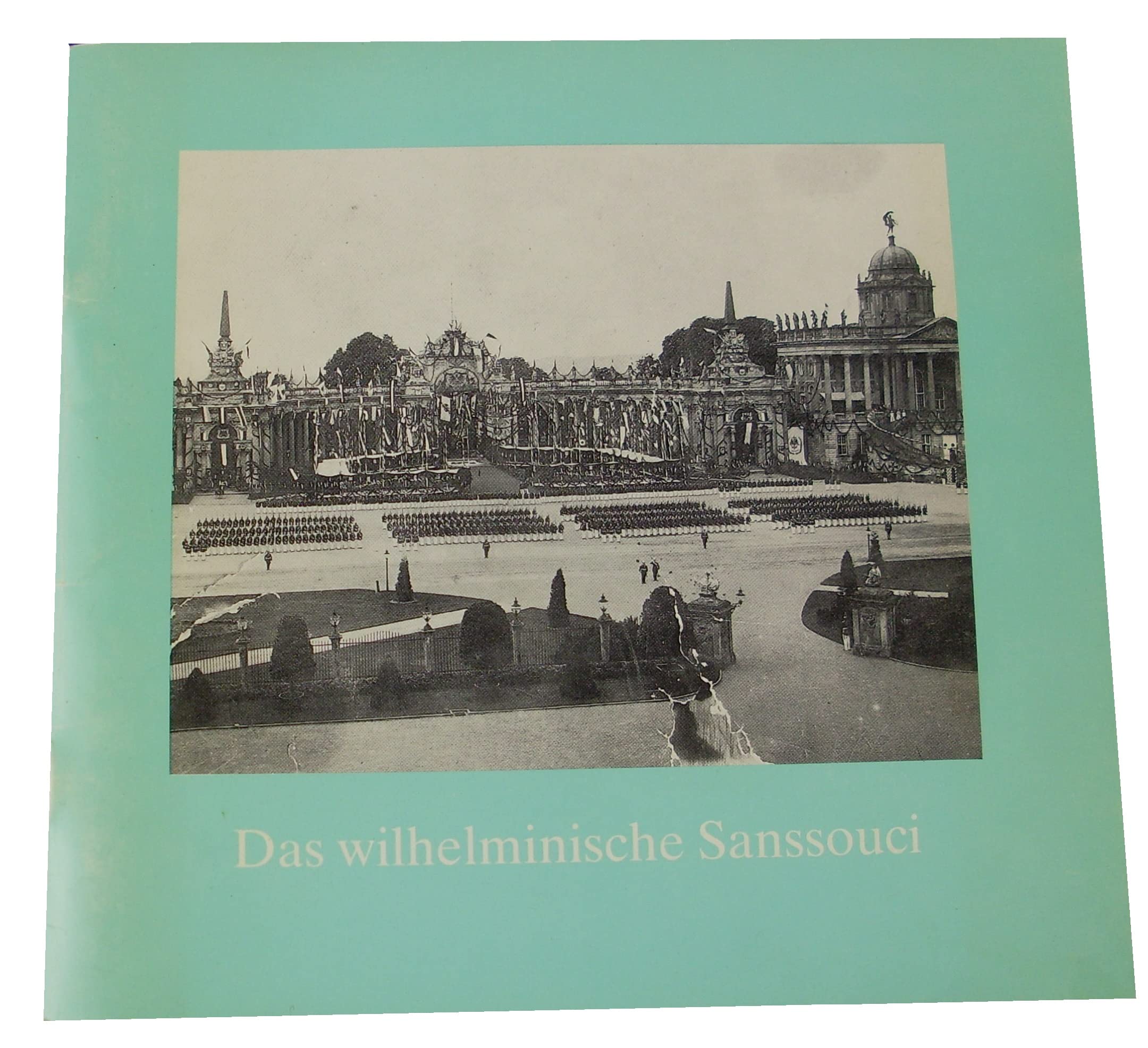 Das Wilhelminische Sanssouci (Sanssouci-Bildhefte 6) Politics & History