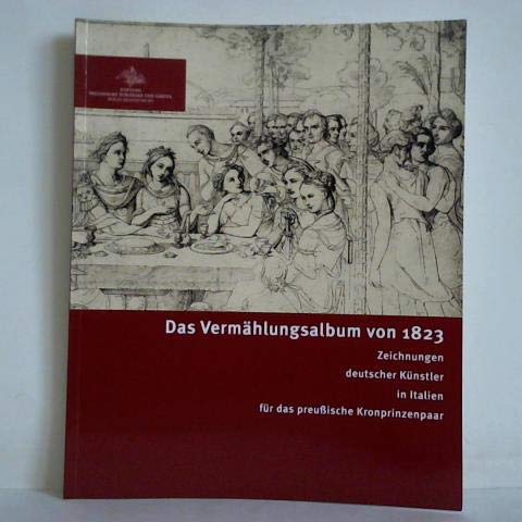 Das Vermählungsalbum von 1823 : Zeichnungen deutscher Künstler in Italien für das preußische Kronprinzenpaar Books