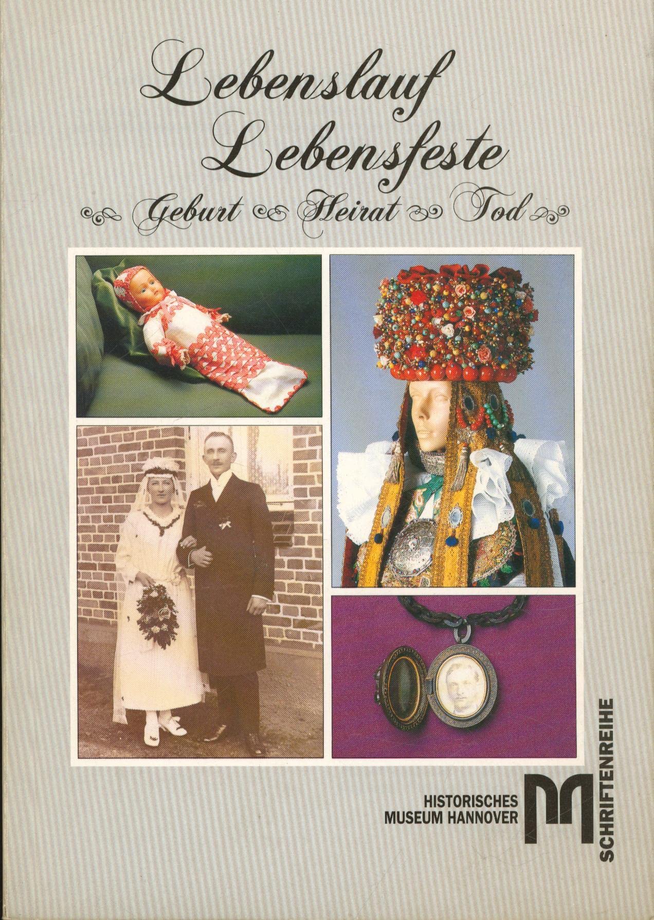 Lebenslauf - Lebensfeste: Geburt, Heirat, Tod (Schriften des Historischen Museums Hannover) Books