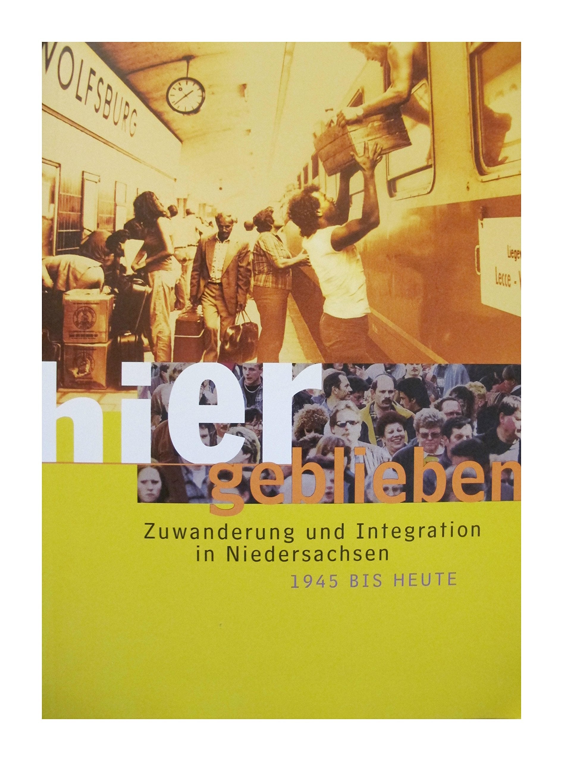 Hier geblieben: Zuwanderung und Integration in Niedersachsen 1945 bis heute (Schriften des Historischen Museums Hannover) Books