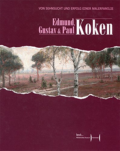 Edmund, Gustav & Paul Koken: Von Sehnsucht und Erfolg einer Malerfamilie (Schriften des Historischen Museums Hannover) Books