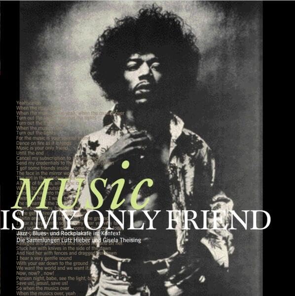 Music is my only friend: Jazz-, Blues- und Rockplakate im Kontext - Katalog zur Ausstellung im Historischen Museum Hannover vom 21. März bis 23. ... (Schriften des Historischen Museums Hannover) Politics & History