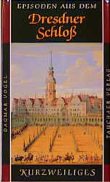 Episoden aus dem Dresdner Schloss (Kurzweiliges) Politics & History