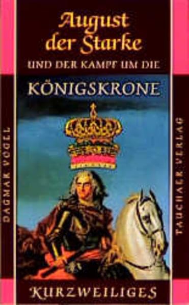 August der Starke und der Kampf um die Königskrone (Kurzweiliges) Politics & History