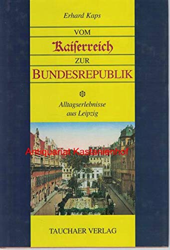 Vom Kaiserreich zur Bundesrepublik: Alltagserlebnisse aus Leipzig Personalities