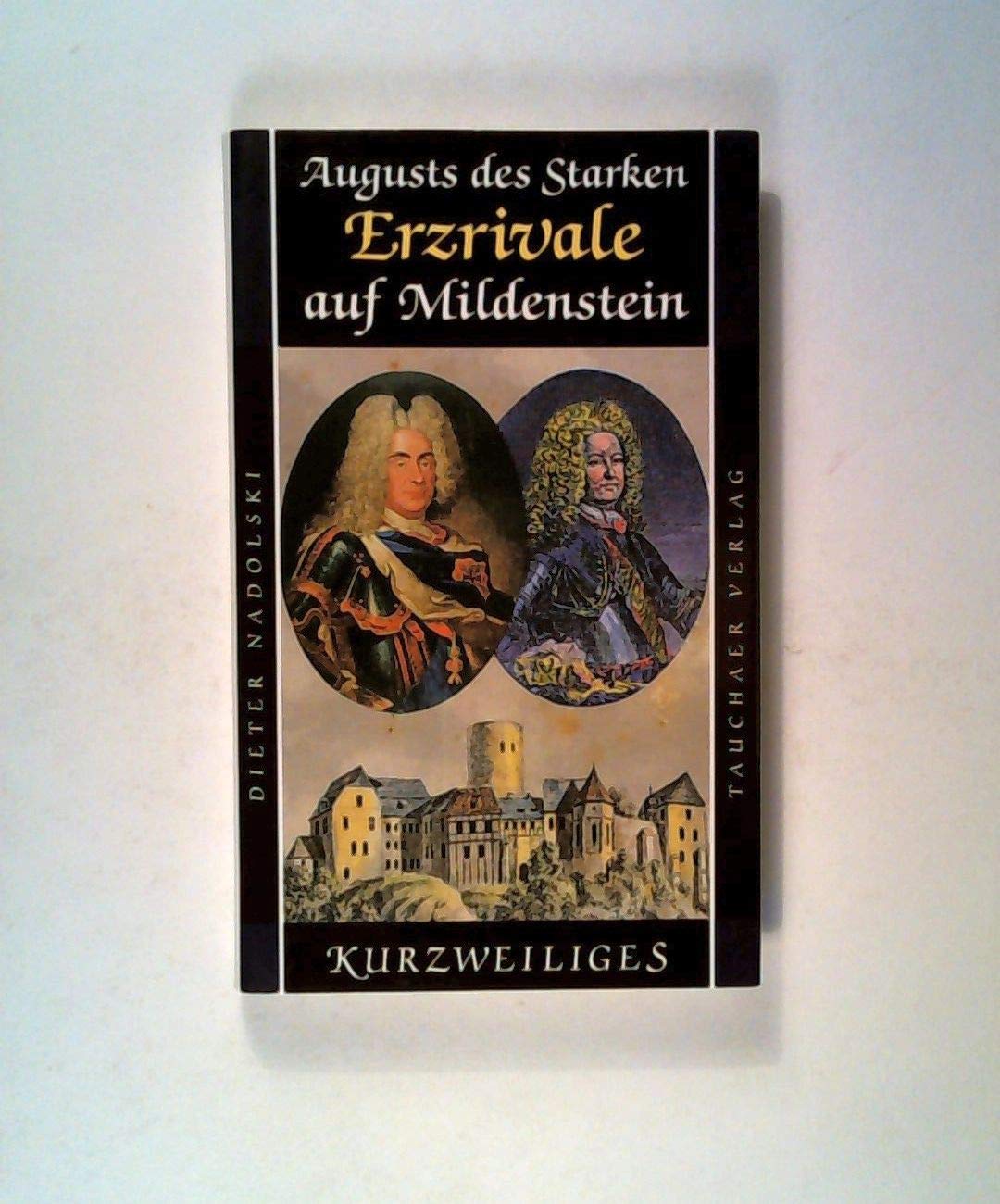 Augusts des Starken Erzrivale auf Mildenstein: Und andere Episoden um das Schloss (Kurzweiliges) Books