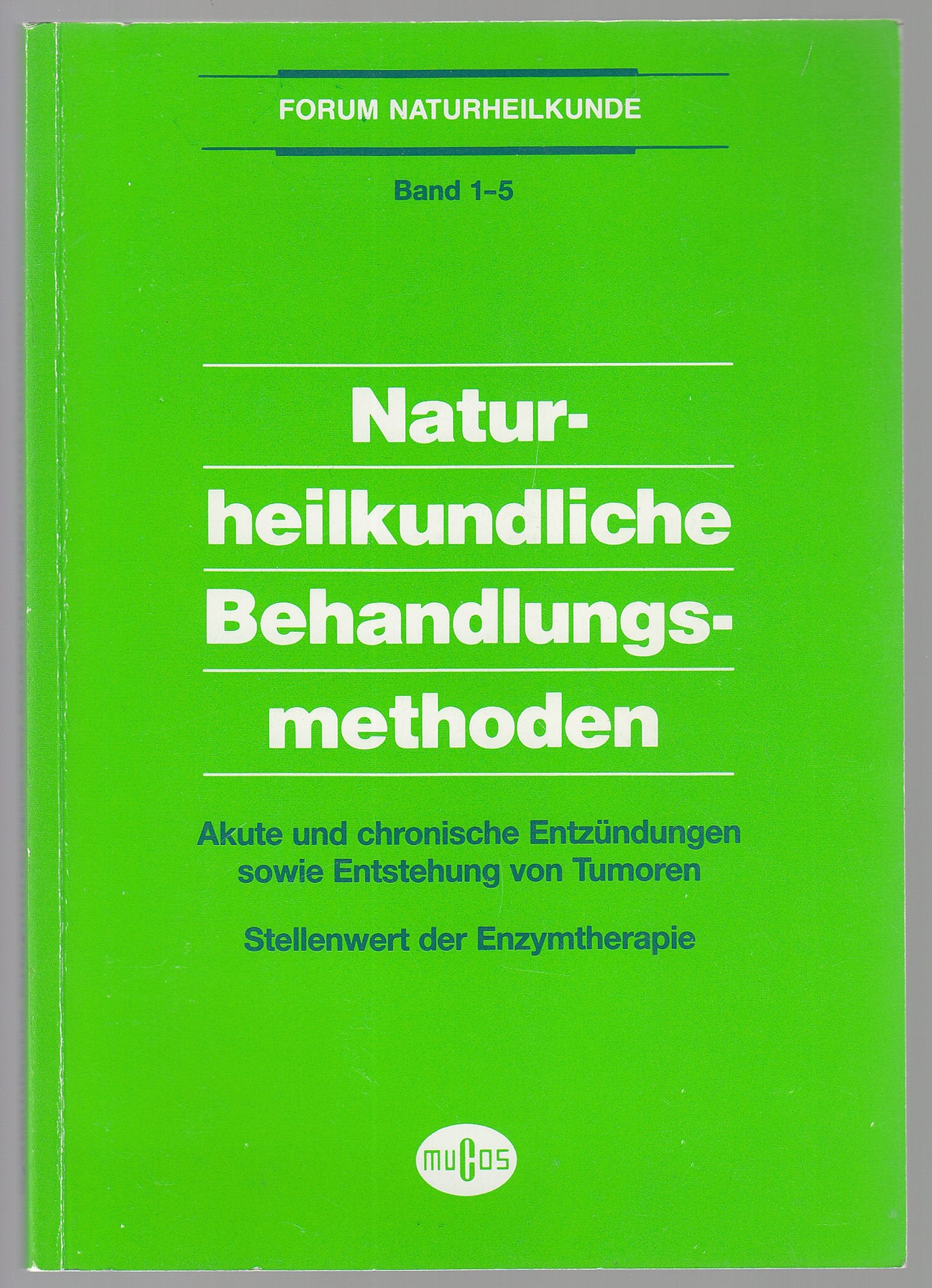 Naturheilkundliche Behandlungsmethoden. Akute und chronische Entzündungen sowie Entstehung von Tumoren. Stellenwert der Enzymtherapie. (= Forum Naturheilkunde, Bd. 1-5). Books