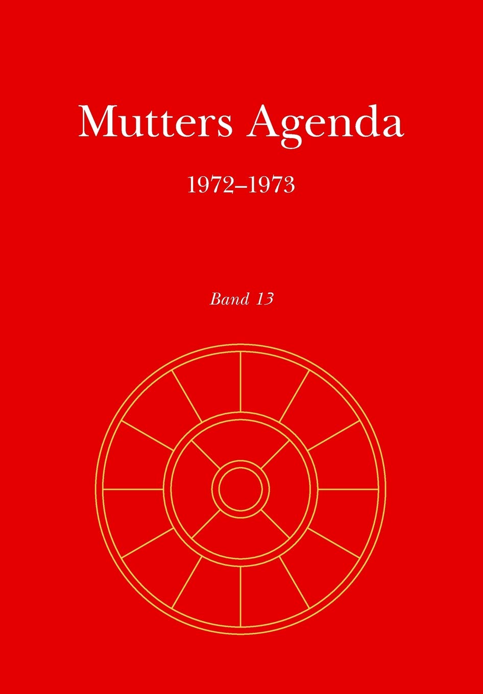 Agenda der Supramentalen Aktion auf der Erde: Mutters Agenda 1972-1973: Band 13 Philosophy