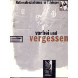 Nationalsozialismus in Tübingen: Vorbei und vergessen (Tübinger Kataloge) Politics & History