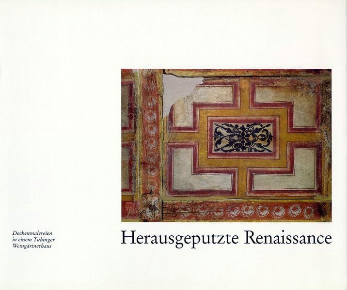 Herausgeputzte Renaissance: Deckenmalereien in einem Tübinger Weingärtnerhaus (Tübinger Kataloge) Architecture