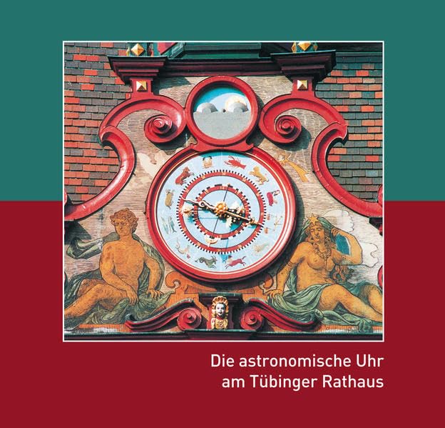 Die astronomische Uhr am Tübinger Rathaus (Kleine Tübinger Schriften) Mathematics