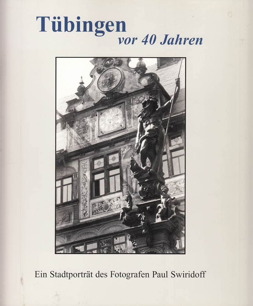 Tübingen vor 40 Jahren: Ein Stadtporträt des Fotografen Paul Swiridoff (Tübinger Kataloge) Books