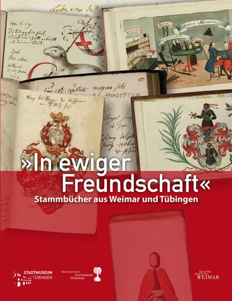 "In ewiger Freundschaft": Stammbücher aus Weimar und Tübingen (Tübinger Kataloge) Essays & Short Stories