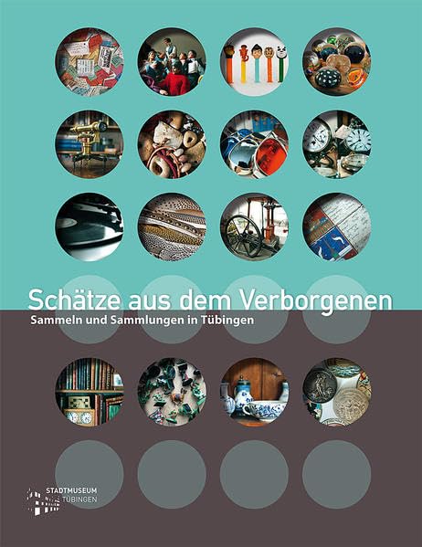 Schätze aus dem Verborgenen: Sammler und Sammlungen in Tübingen (Tübinger Kataloge) Film, Art & Culture