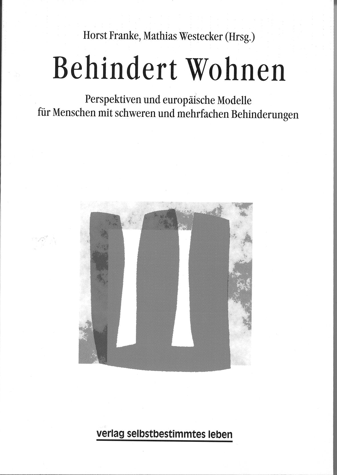Behindert Wohnen: Perspektiven und europäische Modelle für Menschen mit schweren und mehrfachen Behinderungen Social Sciences