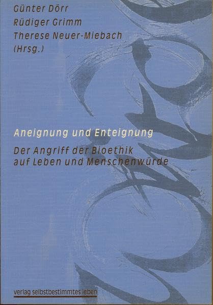 Aneignung und Enteignung - Der Zugriff der Bioethik auf Leben und Menschenwürde Education & Training