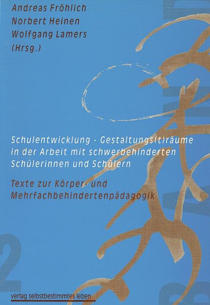 Schulentwicklung - Gestaltungs(t)räume in der Arbeit mit schwerbehinderten Schülerinnen und Schülern: Texte zur Körper- und Mehrfachbehindertenpädagogik Education & Training