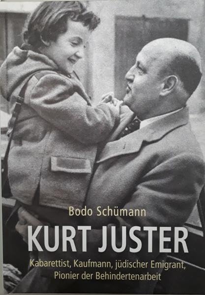Kurt Juster: Kabarettist, Kaufmann, jüdischer Emigrant, Pionier der Behindertenarbeit Memories