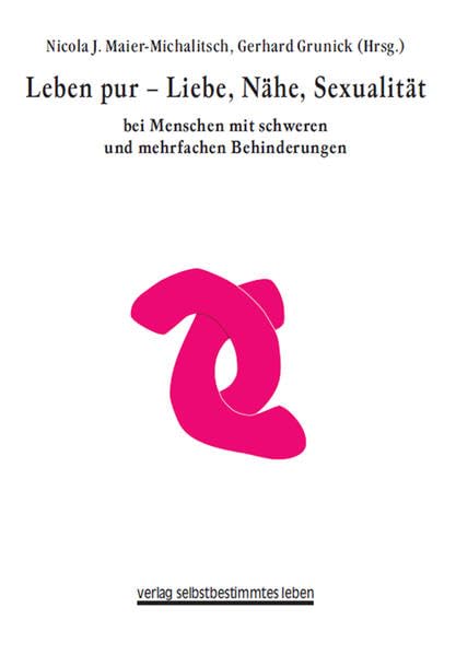 Leben pur - Liebe - Nähe - Sexualität: Bei Menschen mit schweren und mehrfachen Behinderungen Social Sciences