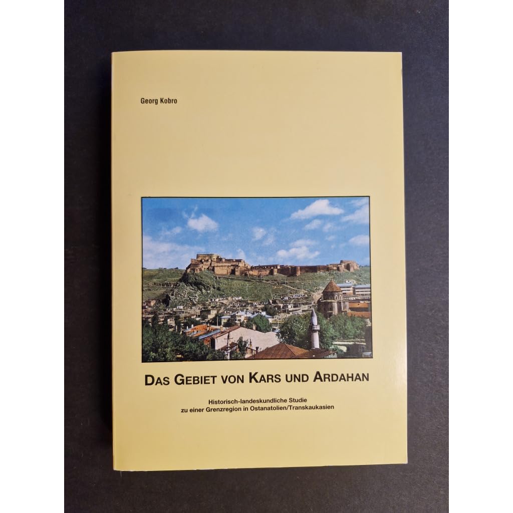 Das Gebiet von Kars und Ardahan. Historisch-landeskundliche Studie zu einer Grenzregion in Ostanatolien/Transkaukasien Books