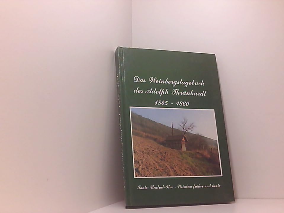Das Weinbergstagebuch des Adolph Thränhardt 1845-1860. Saale-Unstrut-Ilm-Weinbau früher und heute book