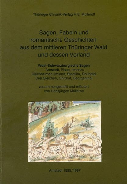 Sagen, Fabeln und romantische Geschichten aus dem mittleren Thüringer Wald und dessen Vorland: West-Schwarzburgische Sagen - Arnstadt, Ilmenau, ... Deubetal, Drei Gleichen, Ohrdruf, Georgenthal Business & Technology