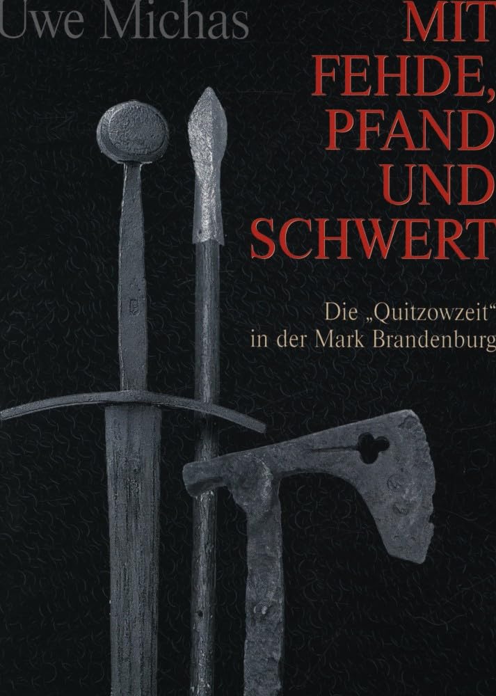 Mit Fehde, Pfand und Schwert: Die "Quitzowzeit" in der Mark Brandenburg Politics & History