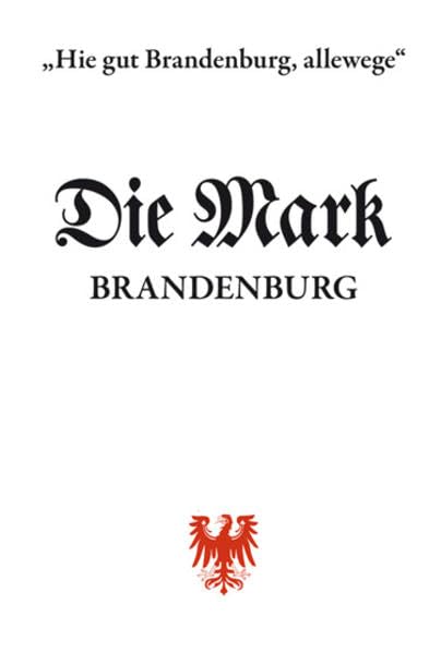 "Hie gut Brandenburg allewege" Landeskundliche Beiträge: Festschrift auf 20 Jahre DIE MARK BRANDENBURG German history