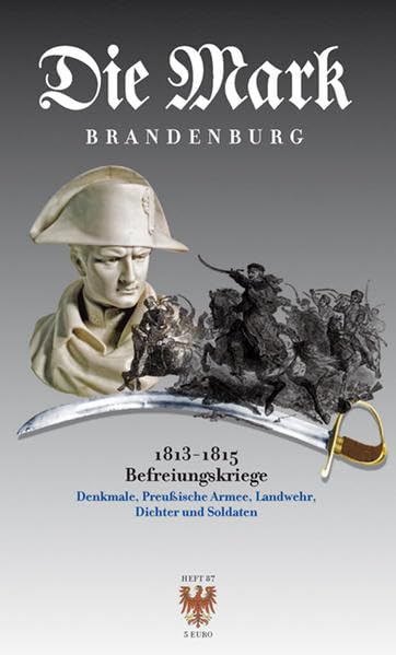 Die Befreiungskriege 1813–1815: Denkmale · Preußische Armee · Landwehr · Dichter und Soldaten (Die Mark Brandenburg) German history