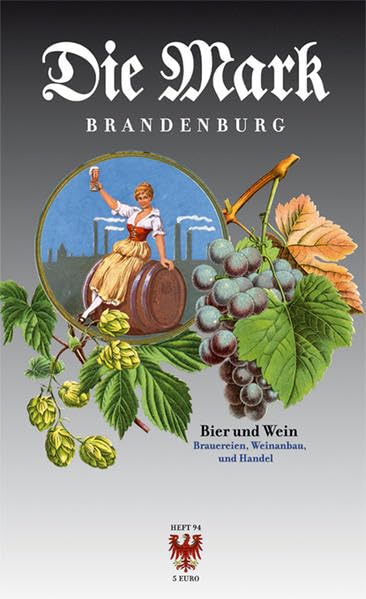 Bier und Wein: Brauereien, Weinbau und Handel (Die Mark Brandenburg) Natural Sciences
