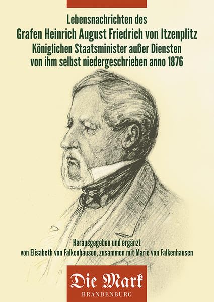 Lebensnachrichten des Grafen Heinrich August Friedrich von Itzenplitz Königlichen Staatsminister außer Diensten von ihm selbst niedergeschrieben anno 1876 book