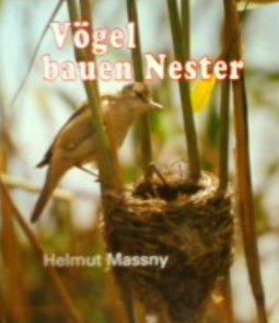 Vögel bauen Nester. Die Nestbaukunst und Brutpflege heimischer Vögel, fotografiert und aufgeschrieben für junge Naturfreunde Books