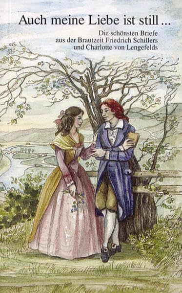 Auch meine Liebe ist still...: Die schönsten Briefe aus der Brautzeit Friedrich Schillers und Charlotte von Lengefelds Essays & Short Stories