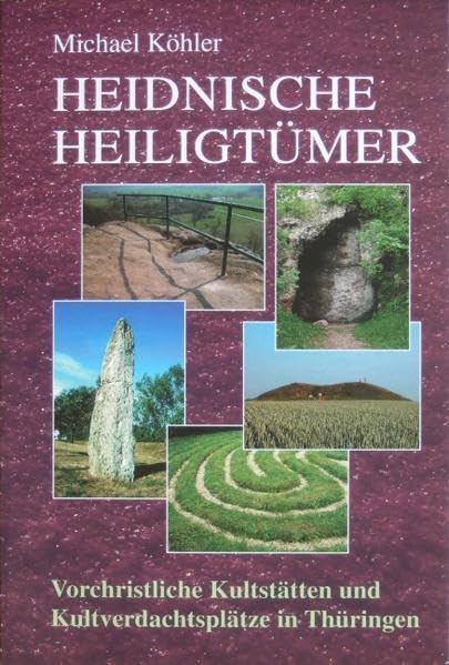 Heidnische Heiligtümer: Vorchristliche Kultstätten und Kultverdachtsplätze in Thüringen Natural Sciences