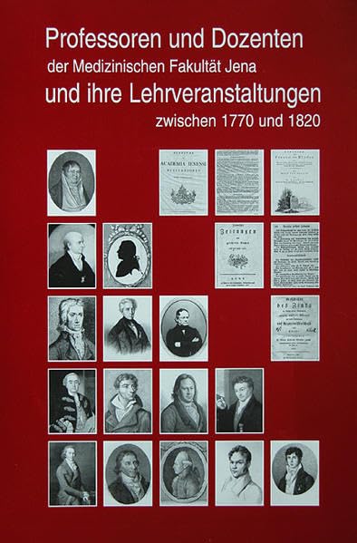 Professoren und Dozenten der Medizinischen Fakultät Jena und ihre Lehrveranstaltungen zwischen 1770 und 1820 Medicine