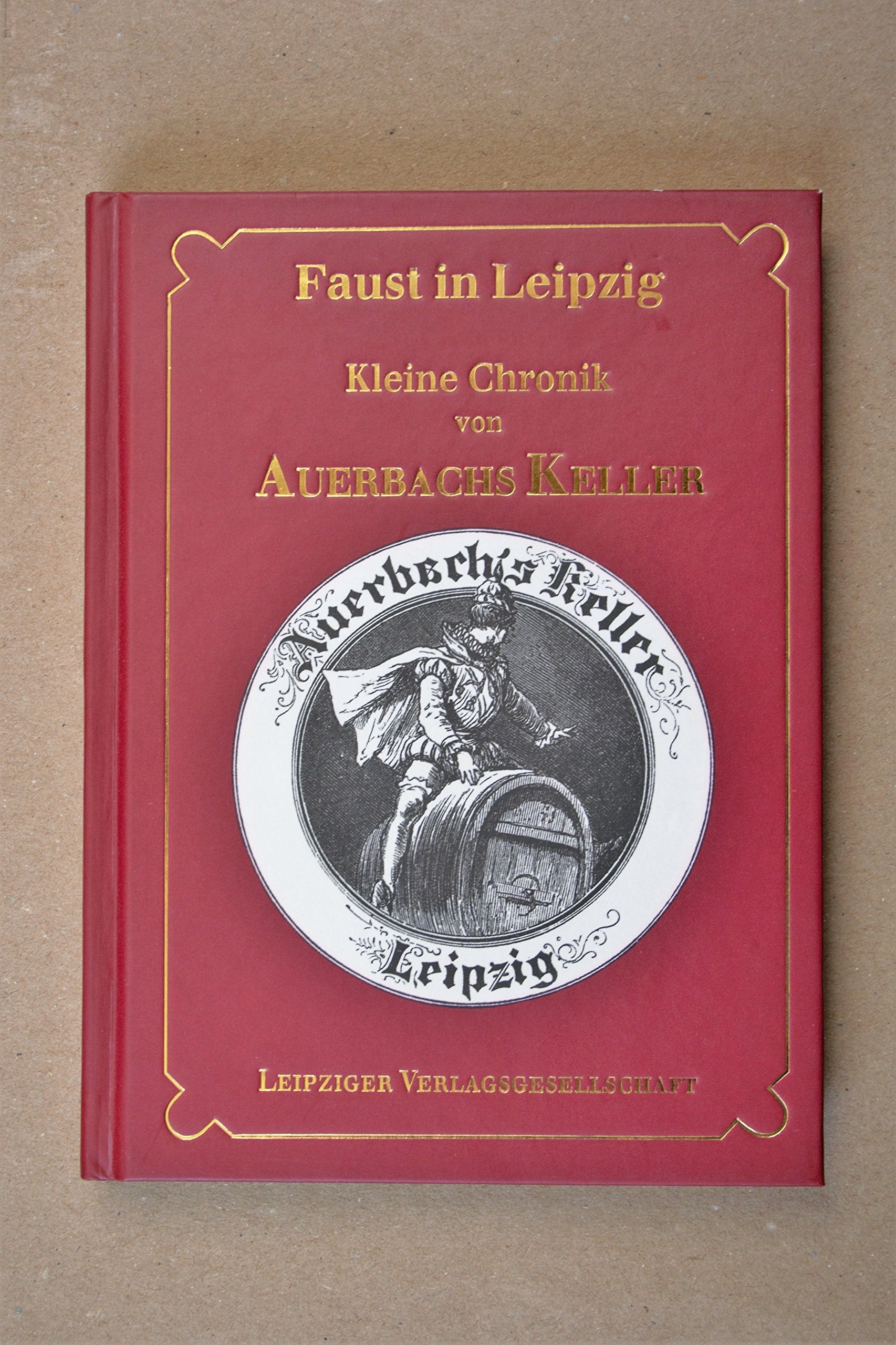 Faust in Leipzig. Kleine Chronik von Auerbachs Keller zu Leipzig, nebst historischen Notizen über Auerbachs Hof. Foreign Languages ​​& Dictionaries