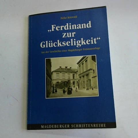 Ferdinand zur Glückseligkeit. Aus der Geschichte einer Magdeburger Freimaurerloge Books